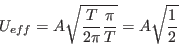\begin{displaymath}
U_{eff} = A \sqrt{\frac{T}{2 \pi }\frac{\pi}{T}} = A \sqrt{\frac{1}{2}}
\end{displaymath}